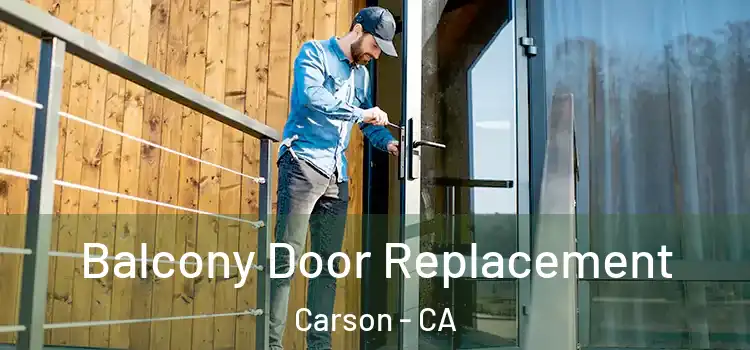  Balcony Door Replacement Carson - CA