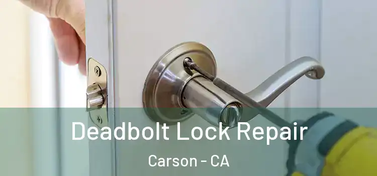 Deadbolt Lock Repair Carson - CA
