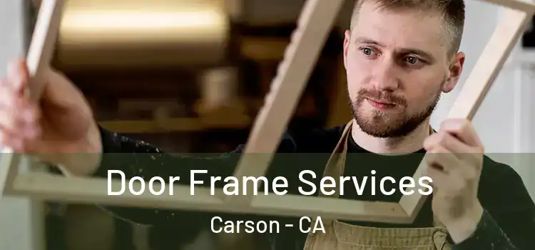 Door Frame Services Carson - CA