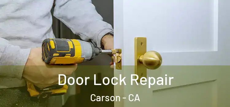 Door Lock Repair Carson - CA