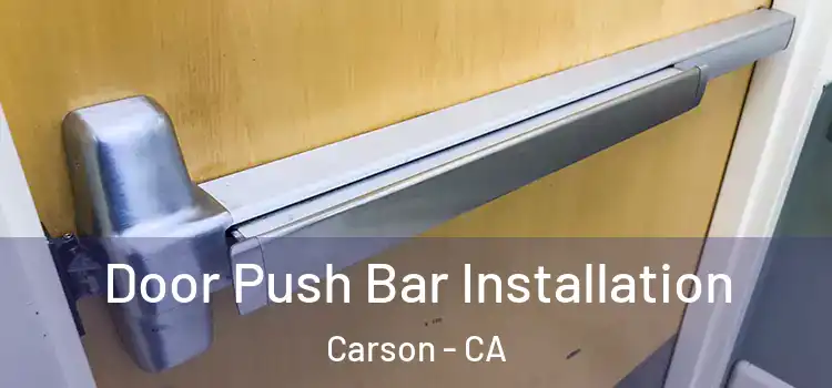 Door Push Bar Installation Carson - CA
