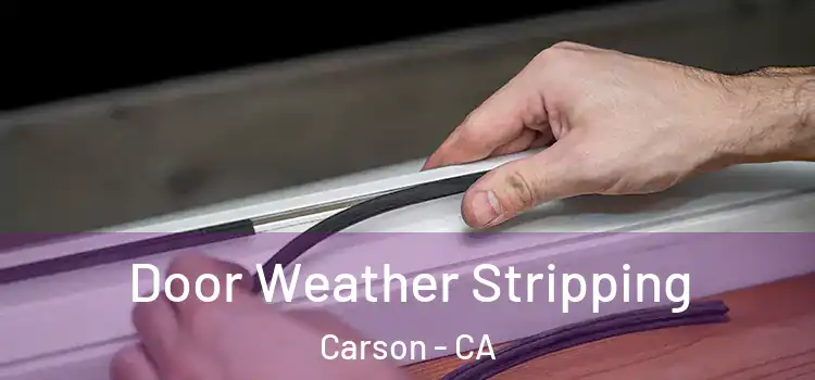 Door Weather Stripping Carson - CA