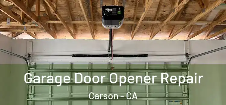  Garage Door Opener Repair Carson - CA