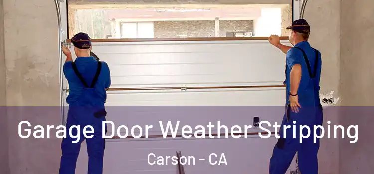  Garage Door Weather Stripping Carson - CA