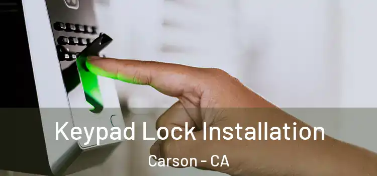 Keypad Lock Installation Carson - CA
