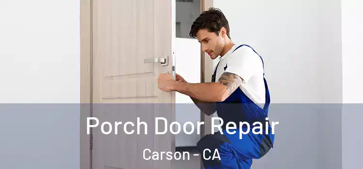  Porch Door Repair Carson - CA