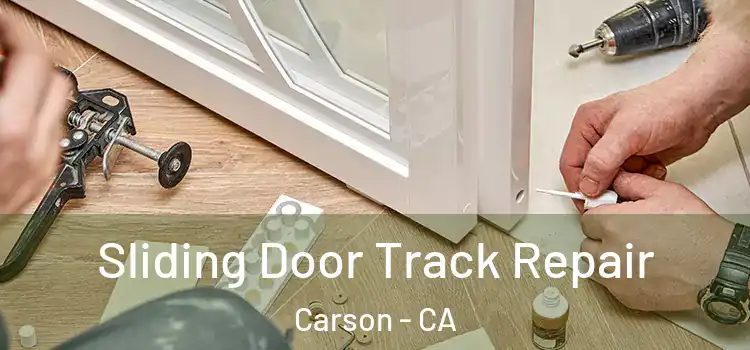 Sliding Door Track Repair Carson - CA