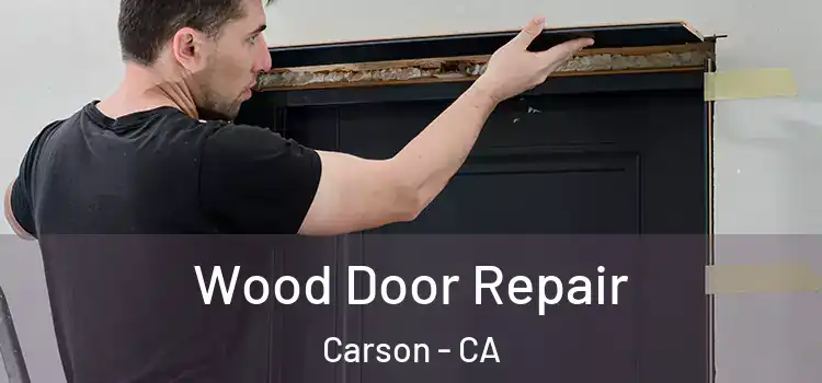 Wood Door Repair Carson - CA